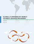 Global IT Spending Market by Mobile Payment Service Providers 2015-2019