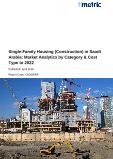 Single-Family Housing (Construction) in Saudi Arabia: Market Analytics by Category & Cost Type to 2022