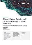 Global Ethylene Capacity and Capital Expenditure Outlook to 2030 - China and India Leads Global Ethylene Capacity Additions