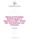Mixing and Kneading Machine Market in Argentina to 2020 - Market Size, Development, and Forecasts