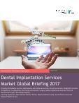 Dental Implantation Services Global Market Briefing 2017