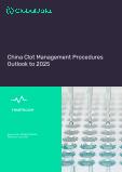 China Clot Management Procedures Outlook to 2025