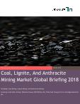 Coal, Lignite, And Anthracite Mining Market Global Briefing 2018