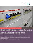 Electrical Equipment Manufacturing Market Global Briefing 2018