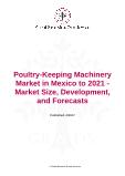 Poultry-Keeping Machinery Market in Mexico to 2021 - Market Size, Development, and Forecasts