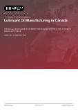 Lubricant Oil Manufacturing in Canada - Industry Market Research Report