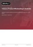 Tobacco Product Wholesaling in Australia - Industry Market Research Report