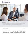 Saudi Arabia Statutory and Private Employee Benefits, 2023 Update