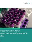 Biobanks Global Market Opportunities And Strategies To 2023