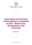 Agricultural and Forestry Tractor Market in Swaziland to 2021 - Market Size, Development, and Forecasts
