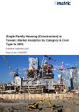 Single-Family Housing (Construction) in Taiwan: Market Analytics by Category & Cost Type to 2021