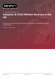 Adoption & Child Welfare Services in the US - Industry Market Research Report