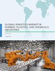 Global Robotics Market in Rubber, Plastics, and Chemicals Industries 2017-2021