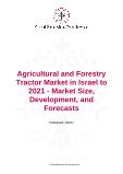 Agricultural and Forestry Tractor Market in Israel to 2021 - Market Size, Development, and Forecasts