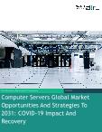 Computer Servers Global Market Opportunities And Strategies To 2031: COVID-19 Impact and Recovery