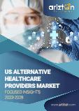US Alternative Healthcare Providers Market - Focused Insights 2023-2028