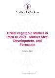 Dried Vegetable Market in Peru to 2021 - Market Size, Development, and Forecasts