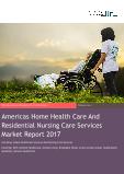 Americas Home Healthcare And Residential Nursing Care Services Market Report 2017
