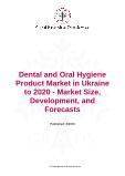 Dental and Oral Hygiene Product Market in Ukraine to 2020 - Market Size, Development, and Forecasts