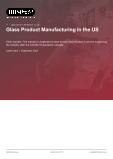 Glass Product Manufacturing in the US - Industry Market Research Report