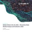 Bakken Shale in the United States of America (USA), 2021 - Oil and Gas Shale Market Analysis and Outlook to 2025