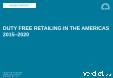 Duty Free Retailing in the Americas, 2015-2020; Market Dynamics, Retail Trends, and Competitive Landscape
