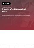 Groceries & Food Wholesaling in Mexico - Industry Market Research Report