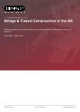 Bridge & Tunnel Construction in the UK - Industry Market Research Report