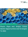 Plastic Pipes And Shapes Global Market Opportunities And Strategies To 2022