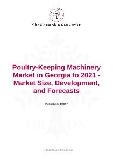 Poultry-Keeping Machinery Market in Georgia to 2021 - Market Size, Development, and Forecasts