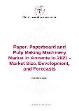 Paper, Paperboard and Pulp Making Machinery Market in Armenia to 2021 - Market Size, Development, and Forecasts