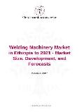 Welding Machinery Market in Ethiopia to 2021 - Market Size, Development, and Forecasts