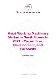 Metal Working Machinery Market in South Korea to 2021 - Market Size, Development, and Forecasts