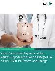 Value Based Care Payment Global Market Opportunities And Strategies To 2030: COVID-19 Growth and Change