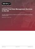 Clinical Trial Data Management Services in the US - Industry Market Research Report