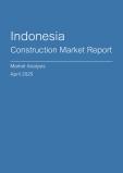  Indonesia Construction Market Report- Q1 2025