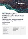Refinery Crude Distillation Units (CDU) Capacity and Capital Expenditure (CapEx) Forecast by Region and Countries including details of All Active Plants, Planned and Announced Projects, 2022-2026