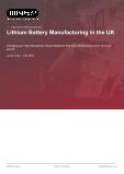 Lithium Battery Manufacturing in the UK - Industry Market Research Report