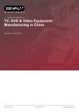 TV, DVD & Video Equipment Manufacturing in China - Industry Market Research Report