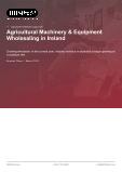 Agricultural Machinery & Equipment Wholesaling in Ireland - Industry Market Research Report