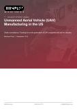Unmanned Aerial Vehicle (UAV) Manufacturing in the US - Industry Market Research Report