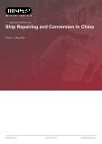 Ship Repairing and Conversion in China - Industry Market Research Report