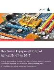 Electronic Equipment Global Market Briefing 2017, Historic and Forecast Revenues 2012 – 2020, Covering: Africa, America, Asia, Europe, Oceania