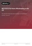 Manufactured Home Wholesaling in the US - Industry Market Research Report