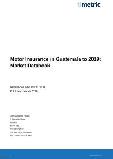 Motor Insurance in Guatemala to 2019: Market Databook