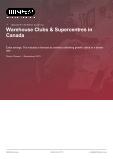 Warehouse Clubs & Supercentres in Canada - Industry Market Research Report
