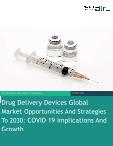 Drug Delivery Devices Global Market Opportunities And Strategies To 2030: COVID-19 Implications And Growth