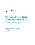 Global UV Curing System Market: Opportunities and Strategies till 2032