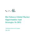 Hot Tobacco Global Market Opportunities And Strategies To 2032