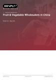Fruit & Vegetable Wholesalers in China - Industry Market Research Report